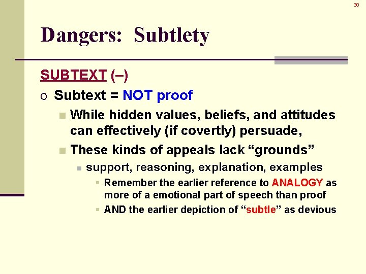 30 Dangers: Subtlety SUBTEXT (–) o Subtext = NOT proof While hidden values, beliefs,