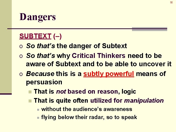 32 Dangers SUBTEXT (–) o So that’s the danger of Subtext o So that’s