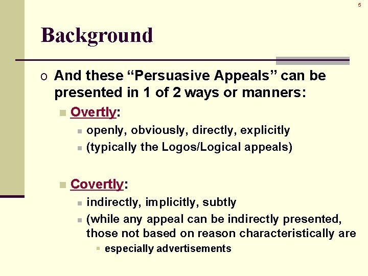 5 Background o And these “Persuasive Appeals” can be presented in 1 of 2