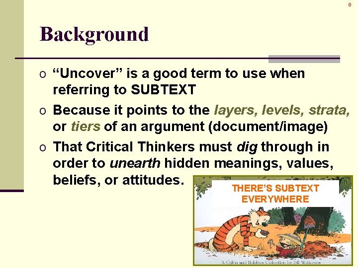 8 Background o “Uncover” is a good term to use when referring to SUBTEXT