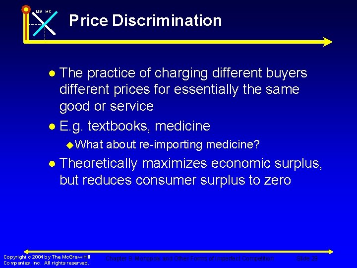 MB MC Price Discrimination The practice of charging different buyers different prices for essentially