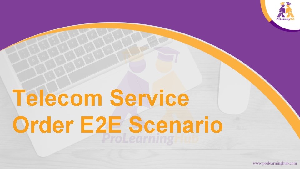 Telecom Service Order E 2 E Scenario 