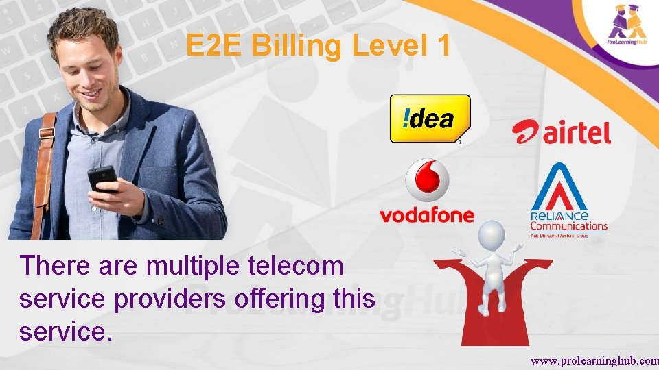 E 2 E Billing Level 1 There are multiple telecom service providers offering this