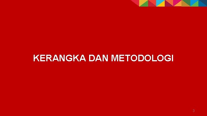KERANGKA DAN METODOLOGI 3 KERANGKA DAN METODOLOGI 3