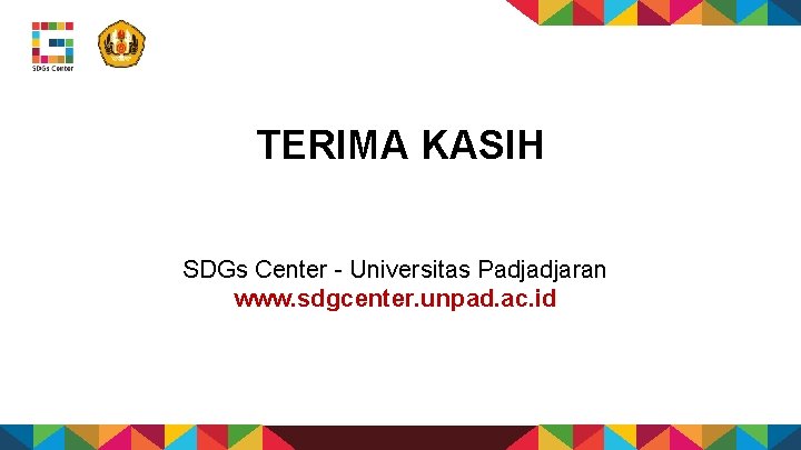 TERIMA KASIH SDGs Center - Universitas Padjadjaran www. sdgcenter. unpad. ac. id TERIMA KASIH SDGs Center - Universitas Padjadjaran www. sdgcenter. unpad. ac. id