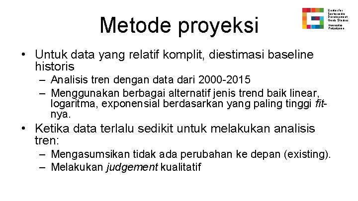 Metode proyeksi Center for Sustainable Development Goals Studies Universitas Padjadjaran • Untuk data yang