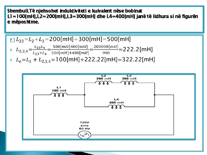 Shembull. Të njehsohet induktiviteti e kuivalent nëse bobinat L 1=100[m. H], L 2=200[m. H],