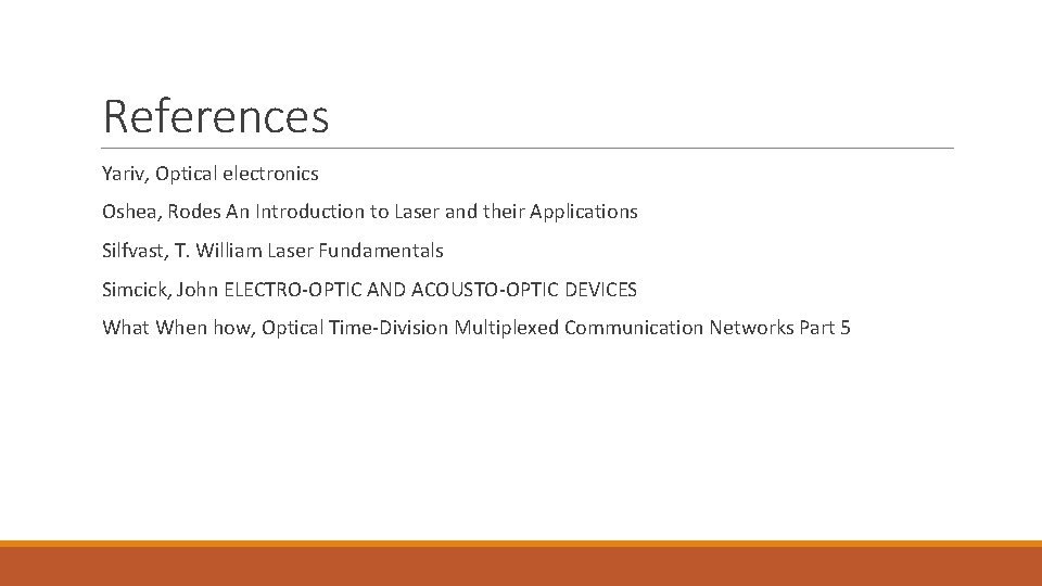 References Yariv, Optical electronics Oshea, Rodes An Introduction to Laser and their Applications Silfvast,