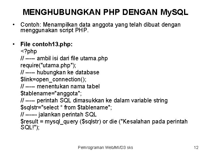 MENGHUBUNGKAN PHP DENGAN My. SQL • Contoh: Menampilkan data anggota yang telah dibuat dengan