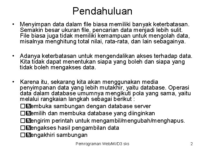 Pendahuluan • Menyimpan data dalam file biasa memiliki banyak keterbatasan. Semakin besar ukuran file,