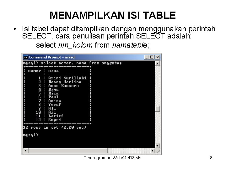 MENAMPILKAN ISI TABLE • Isi tabel dapat ditampilkan dengan menggunakan perintah SELECT, cara penulisan