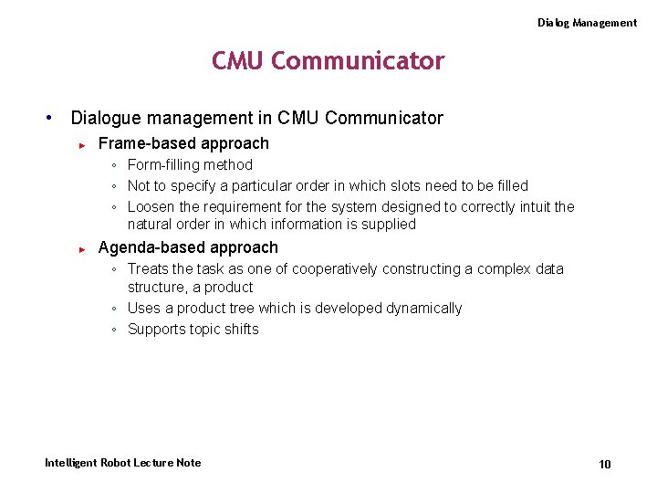 Dialog Management CMU Communicator • Dialogue management in CMU Communicator ► Frame-based approach ◦