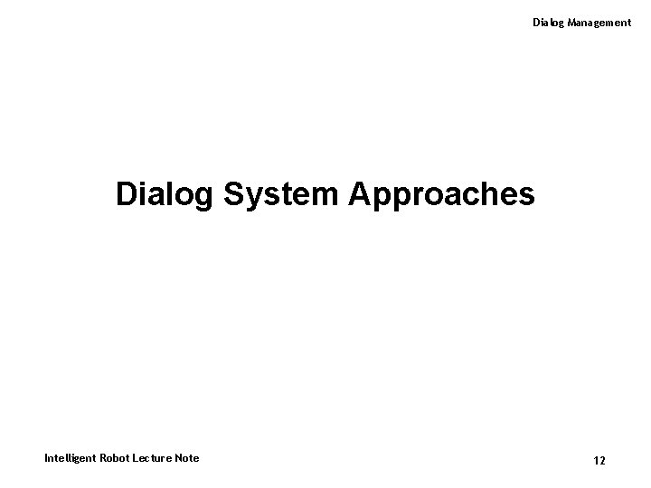 Dialog Management Dialog System Approaches Intelligent Robot Lecture Note 12 