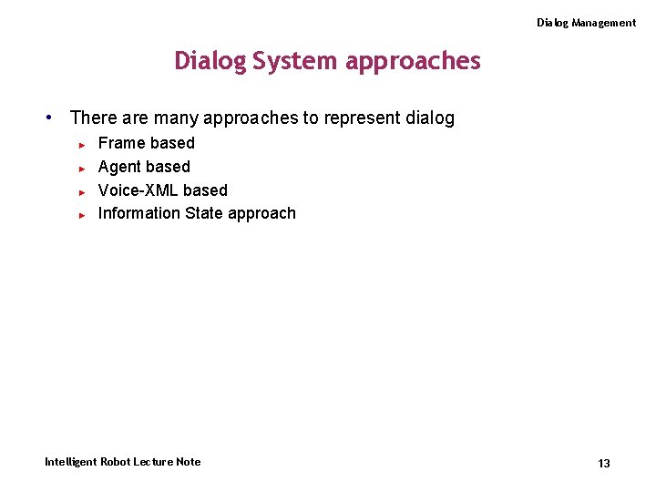 Dialog Management Dialog System approaches • There are many approaches to represent dialog ►