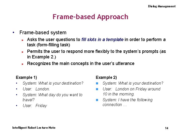 Dialog Management Frame-based Approach • Frame-based system ► ► ► Asks the user questions