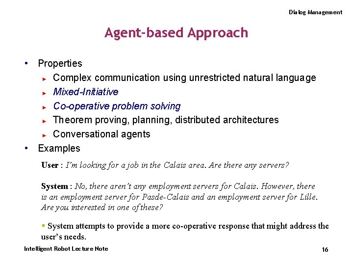 Dialog Management Agent-based Approach • Properties ► Complex communication using unrestricted natural language ►