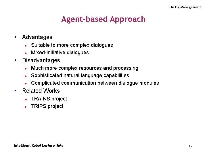 Dialog Management Agent-based Approach • Advantages ► ► Suitable to more complex dialogues Mixed-initiative