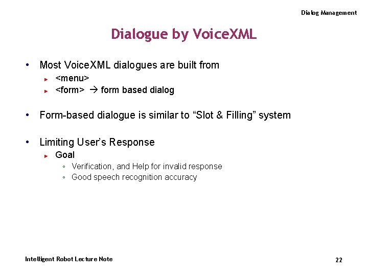 Dialog Management Dialogue by Voice. XML • Most Voice. XML dialogues are built from