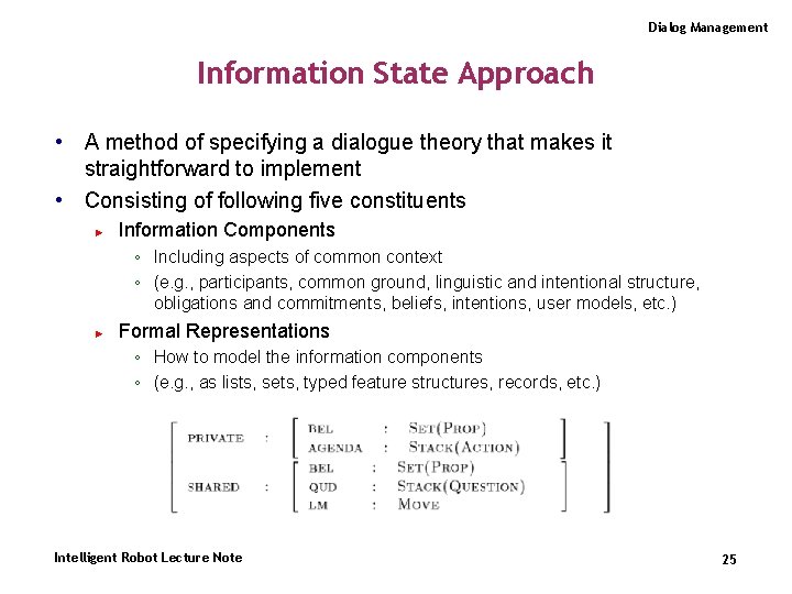 Dialog Management Information State Approach • A method of specifying a dialogue theory that
