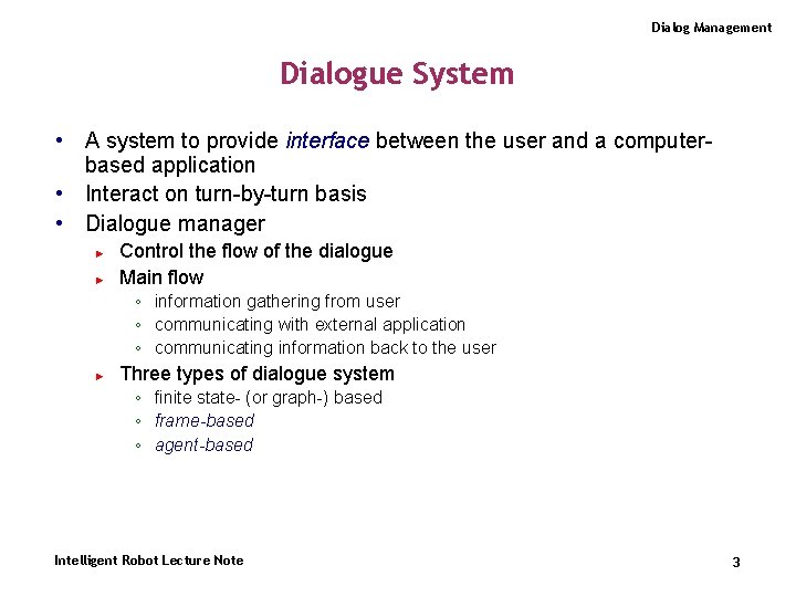 Dialog Management Dialogue System • A system to provide interface between the user and