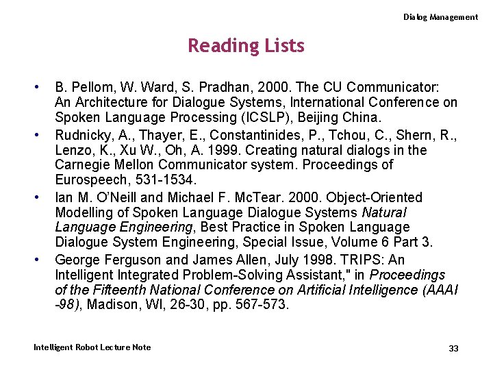 Dialog Management Reading Lists • • B. Pellom, W. Ward, S. Pradhan, 2000. The