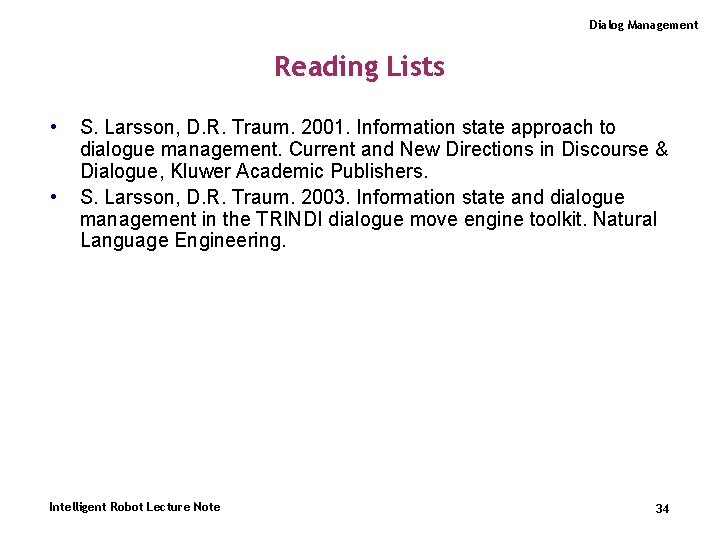 Dialog Management Reading Lists • • S. Larsson, D. R. Traum. 2001. Information state