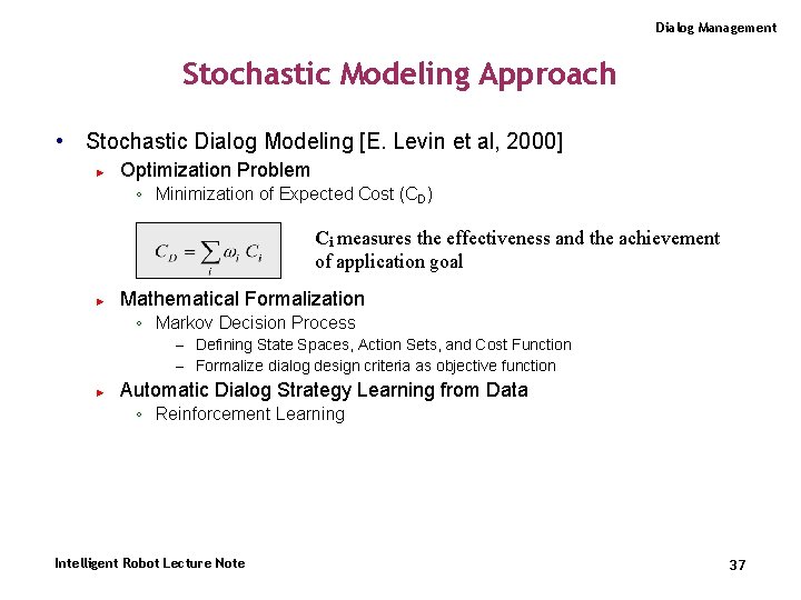 Dialog Management Stochastic Modeling Approach • Stochastic Dialog Modeling [E. Levin et al, 2000]