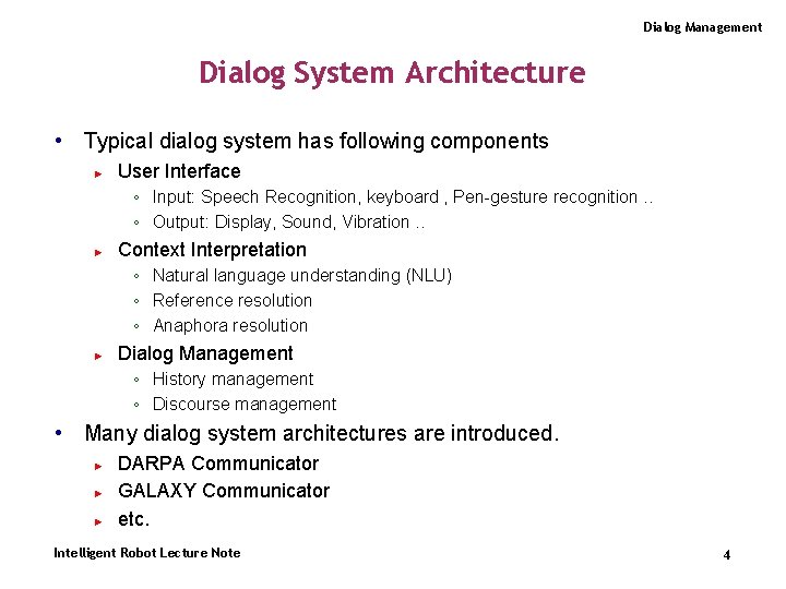 Dialog Management Dialog System Architecture • Typical dialog system has following components ► User