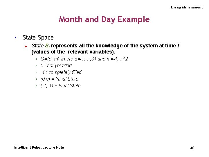 Dialog Management Month and Day Example • State Space ► State St represents all