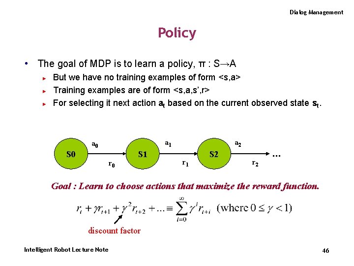 Dialog Management Policy • The goal of MDP is to learn a policy, π