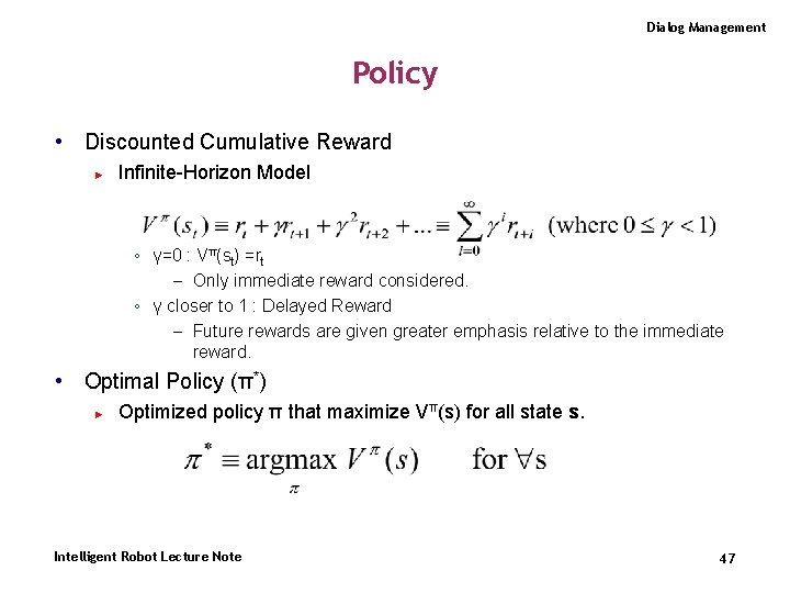 Dialog Management Policy • Discounted Cumulative Reward ► Infinite-Horizon Model ◦ γ=0 : Vπ(st)