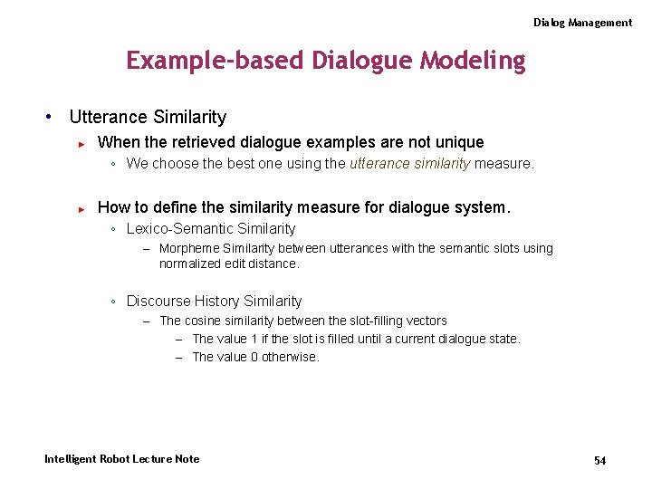Dialog Management Example-based Dialogue Modeling • Utterance Similarity ► When the retrieved dialogue examples