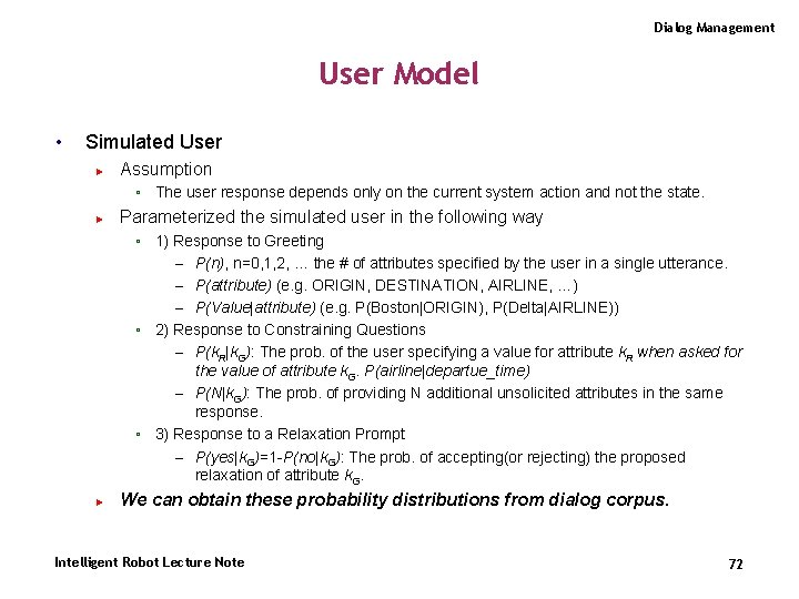 Dialog Management User Model • Simulated User ► Assumption ◦ The user response depends