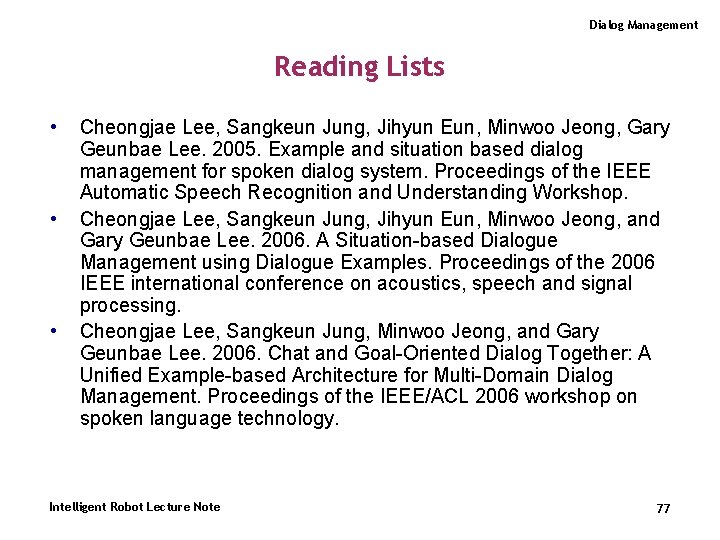 Dialog Management Reading Lists • • • Cheongjae Lee, Sangkeun Jung, Jihyun Eun, Minwoo