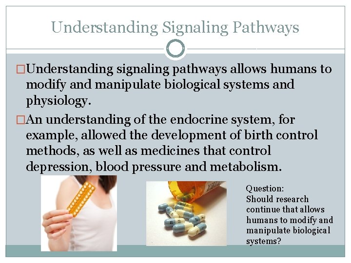 Understanding Signaling Pathways �Understanding signaling pathways allows humans to modify and manipulate biological systems