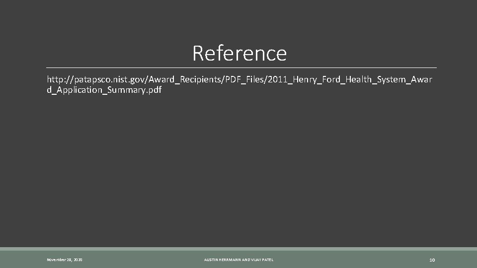 Reference http: //patapsco. nist. gov/Award_Recipients/PDF_Files/2011_Henry_Ford_Health_System_Awar d_Application_Summary. pdf November 28, 2020 AUSTIN HERRMANN AND VIJAY