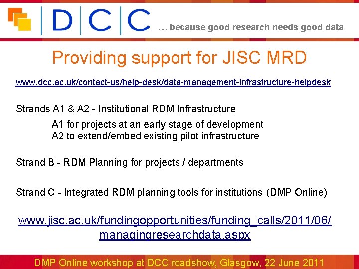 … because good research needs good data Providing support for JISC MRD www. dcc.