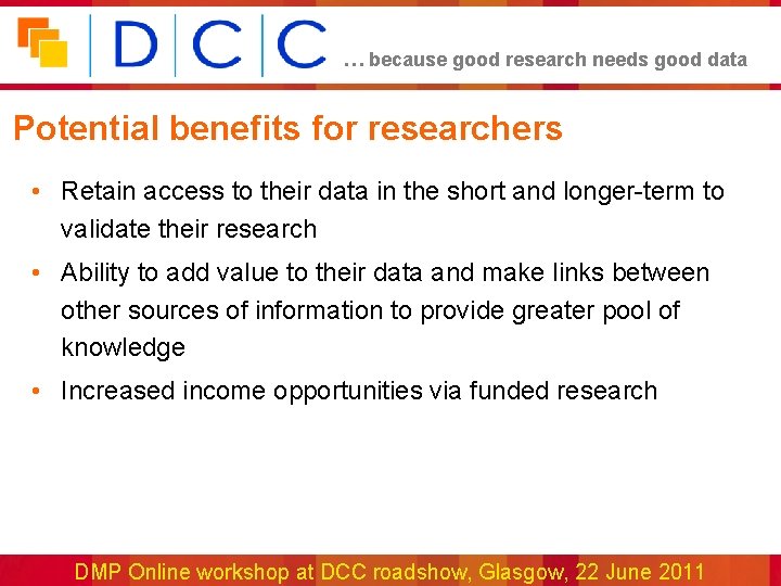 … because good research needs good data Potential benefits for researchers • Retain access