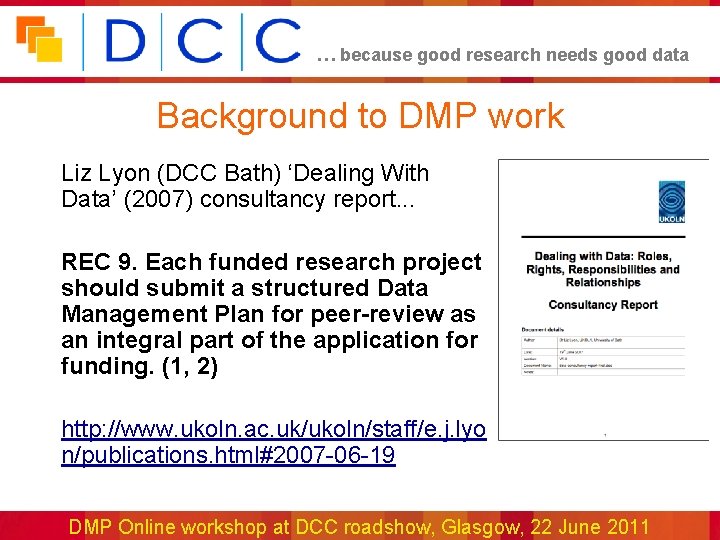 … because good research needs good data Background to DMP work Liz Lyon (DCC