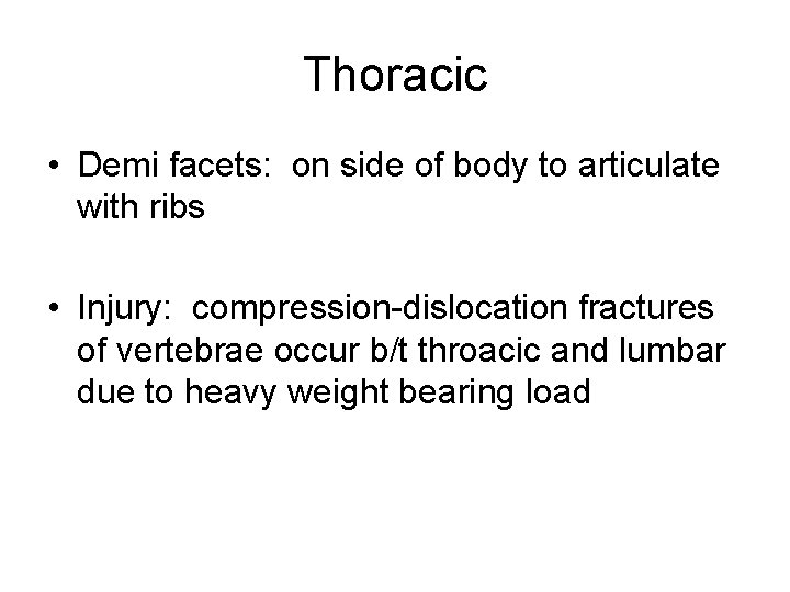 Thoracic • Demi facets: on side of body to articulate with ribs • Injury: