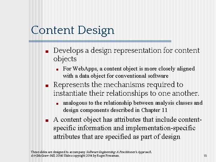 Content Design ■ Develops a design representation for content objects ■ ■ Represents the