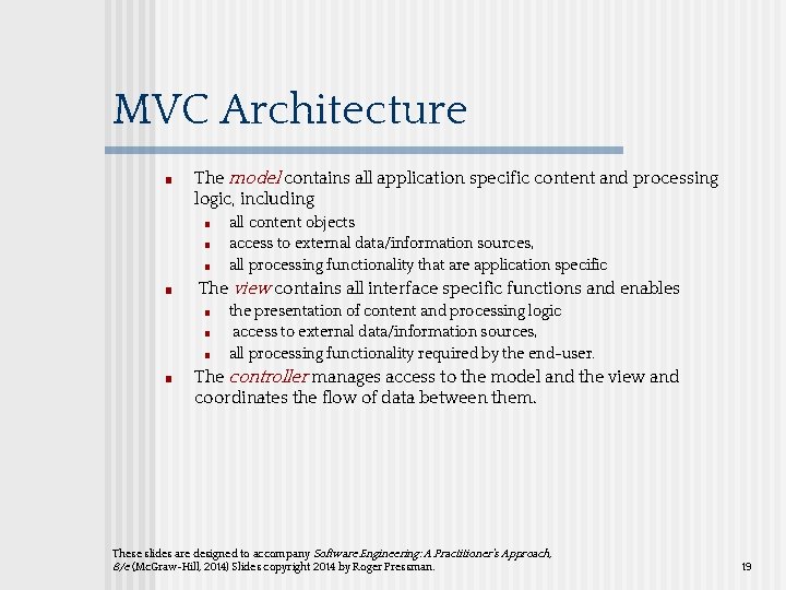 MVC Architecture ■ The model contains all application specific content and processing logic, including