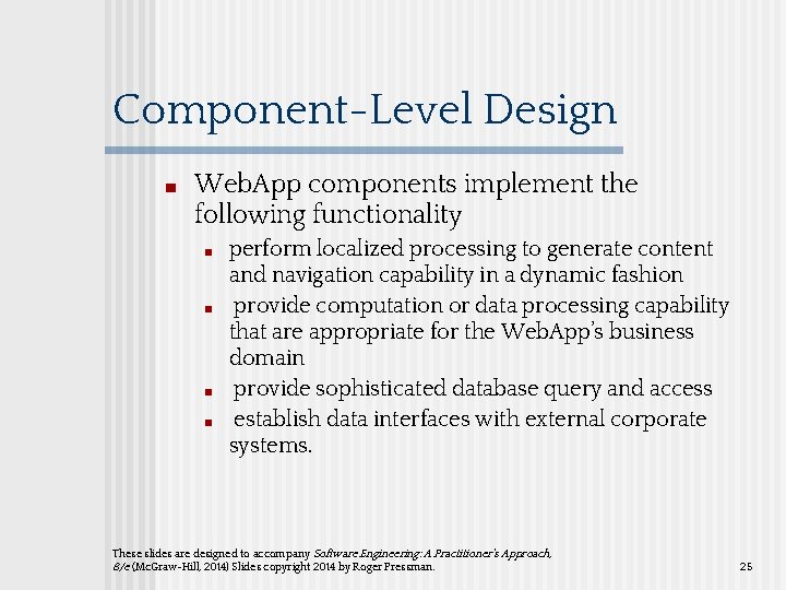 Component-Level Design ■ Web. App components implement the following functionality ■ ■ perform localized