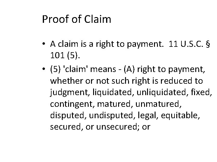 Proof of Claim • A claim is a right to payment. 11 U. S.