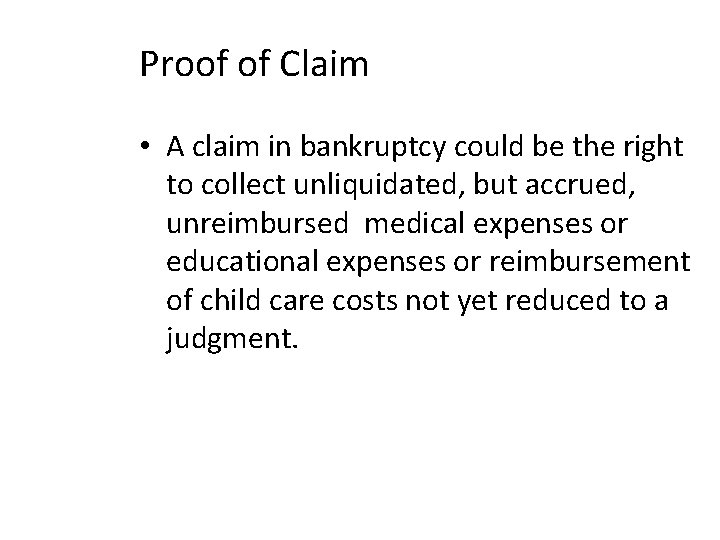 Proof of Claim • A claim in bankruptcy could be the right to collect