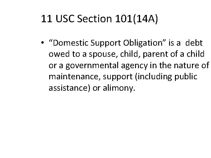 11 USC Section 101(14 A) • “Domestic Support Obligation” is a debt owed to