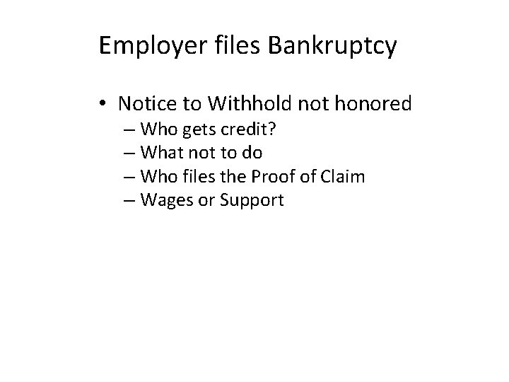 Employer files Bankruptcy • Notice to Withhold not honored – Who gets credit? –