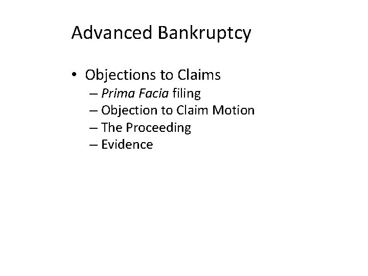 Advanced Bankruptcy • Objections to Claims – Prima Facia filing – Objection to Claim