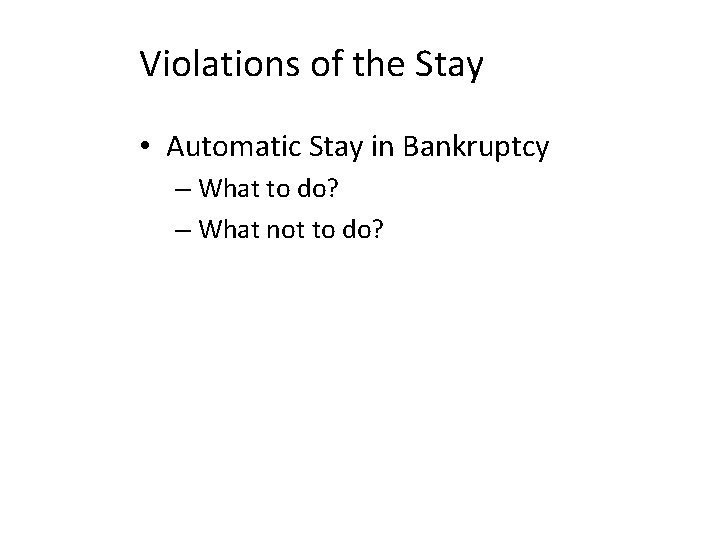 Violations of the Stay • Automatic Stay in Bankruptcy – What to do? –