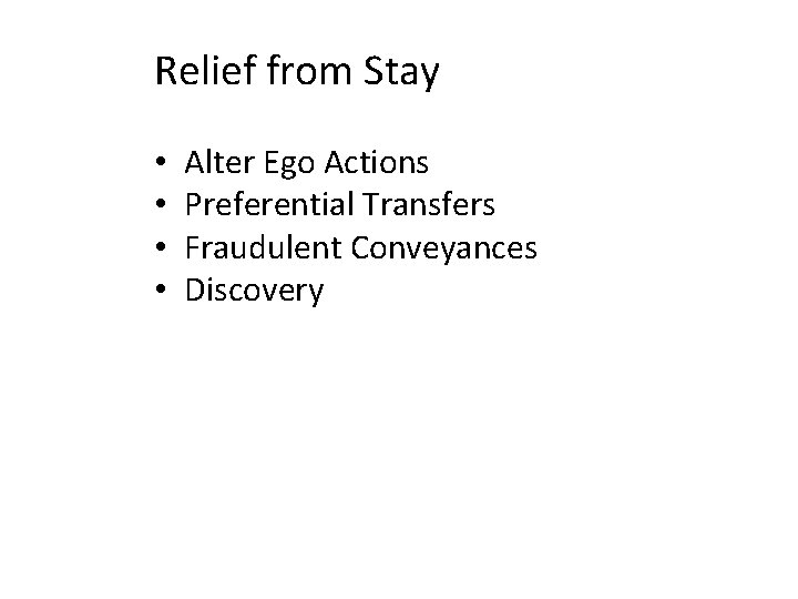 Relief from Stay • • Alter Ego Actions Preferential Transfers Fraudulent Conveyances Discovery 